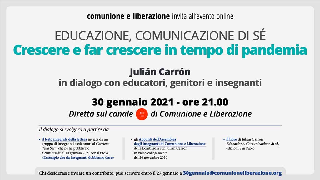 Sabato 30 gennaio alle h. 21:00 si terrà un incontro pubblico con don Carrón dal titolo: Educazione, comunicazione di sè. Crescere e far crescere in tempo di pandemia.